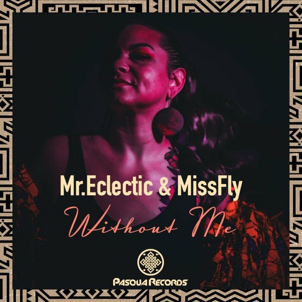 MR.ECLECTIC & Missfly - Without Me / Pasqua Records