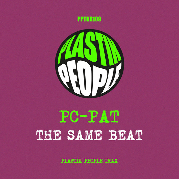 PC Pat – The Same Beat / Plastik People Digital