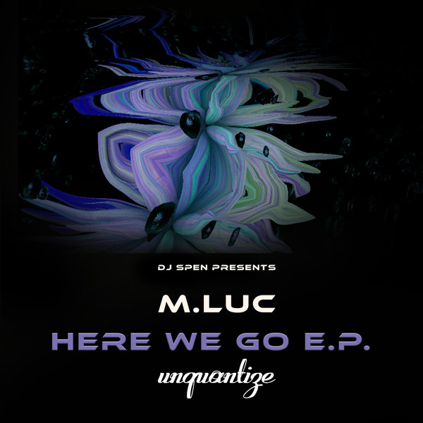 M.Luc - Here We Go! EP / unquantize