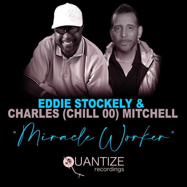 Eddie Stockely & Charles (Chill 00) Mitchell - Miracle Worker / Quantize Recordings