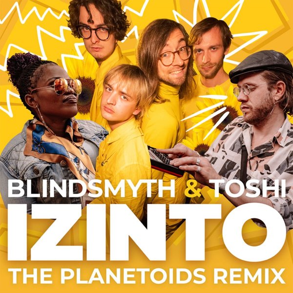 Blindsmyth & Toshi - Izinto (The Planetoids Remix) / Paradise Sound System