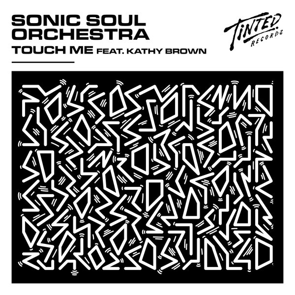 Sonic Soul Orchestra, Kathy Brown - Touch Me (feat. Kathy Brown) [Extended Mix] / Tinted Records