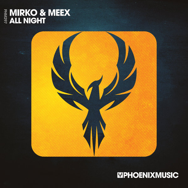 Mirko & Meex - All Night / Phoenix Music