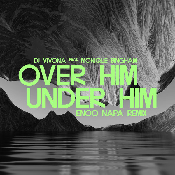 DJ Vivona feat. Monique Bingham - Over Him, Under Him (Enoo Napa Remix) / Sunclock