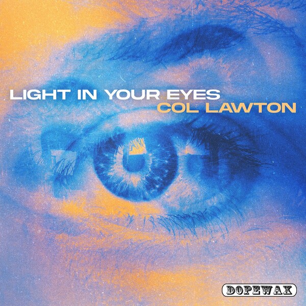Col Lawton - Light In Your Eyes / Dopewax Records