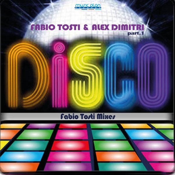 Fabio Tosti & Alex Dimitri - Disco (Fabio Tosti Mixes) / Music Plan