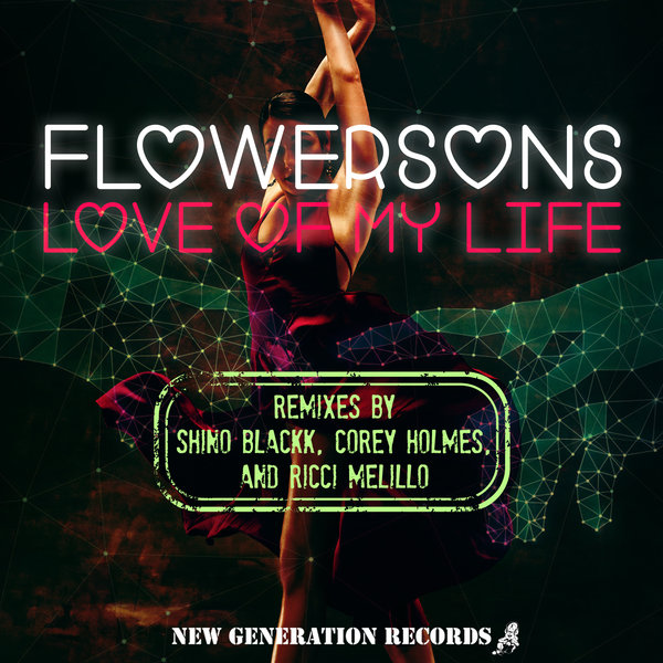 Flowersons - Love Of My Life The Remixes (Shino Blackk, Corey Holmes, Ricci Melillo) / New Generation Records