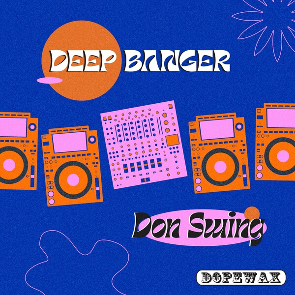 Don Swing - Deep Banger / Dopewax Records