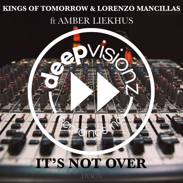 Kings Of Tomorrow & Lorenzo Mancillas feat. Amber Liekhus - It's Not Over / deepvisionz