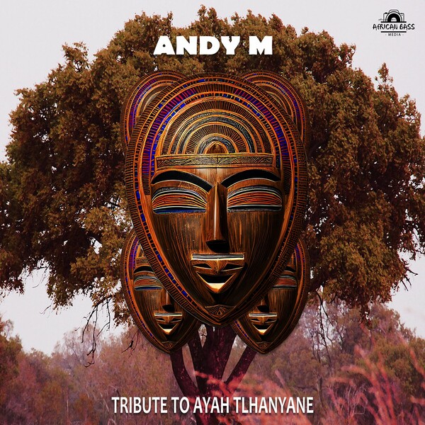 ANDY M - Tribute To Ayah Tlhanyane / African Bass Media