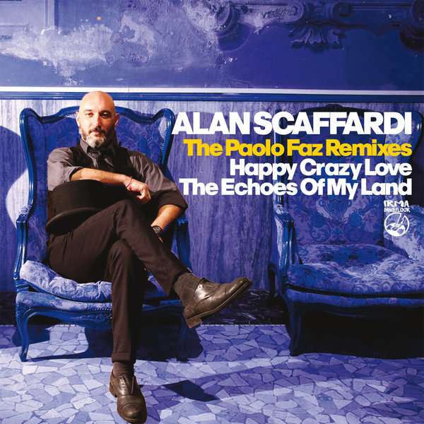 Alan Scaffardi - Happy Crazy Love + The Echoes Of My Land / IRMA DANCEFLOOR