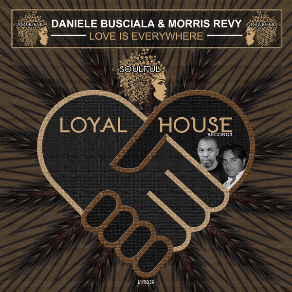 Daniele Busciala & Morris Revy - Love Is Everywhere / Loyal House Records