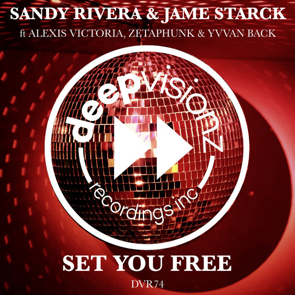 Sandy Rivera & Jame Starck feat. Alexis Victoria Hall, Zetaphunk & Yvvan Back - Set You Free / deepvisionz