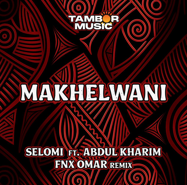 Selomi Feat. Abdul Kharim - Makhelwani / Tambor Music