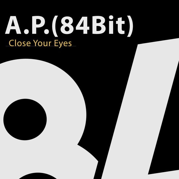 A.P.(84Bit) - Close Your Eyes / 84Bit Music
