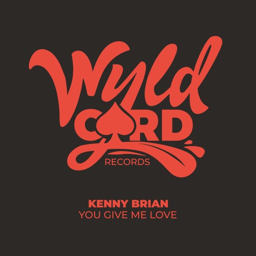 Kenny Brian - You Give Me Love / WyldCard