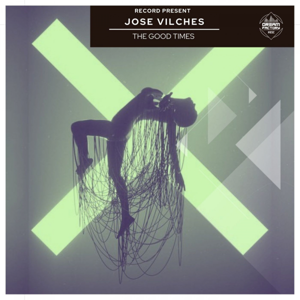Jose Vilches - The Good Times (original mix) / Dream Factory Music