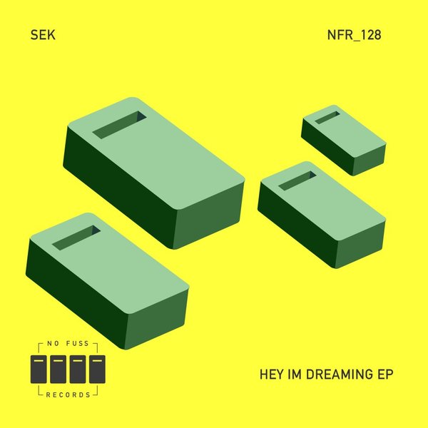 Sek - Hey I'm Dreaming EP / No Fuss Records