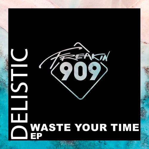 Delistic - Waste Your Time / Freakin909