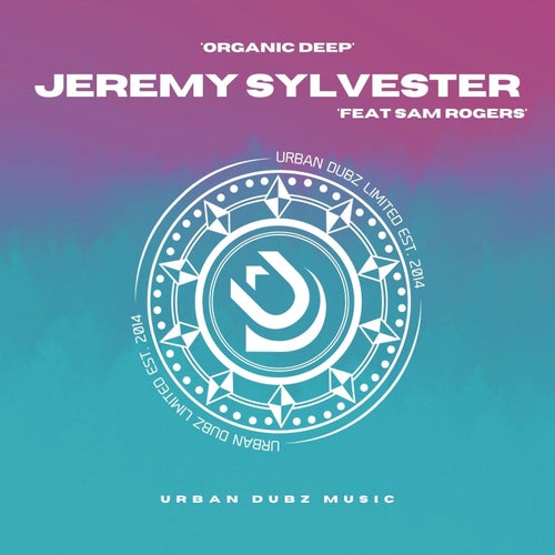 Jeremy Sylvester - Organic Deep (feat. Sam Rogers) / Urban Dubz Music