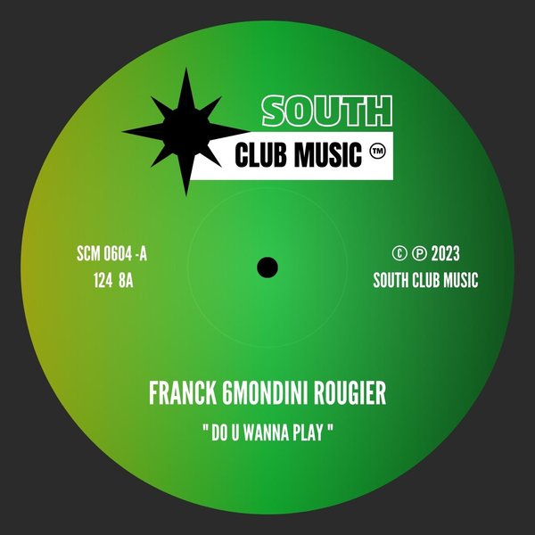 Franck 6mondini Rougier - Do U Wanna Play / South Club Music