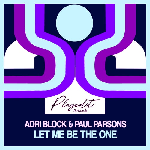 Paul Parsons, Adri Block - Let Me Be the One / PLAYEDiT Records