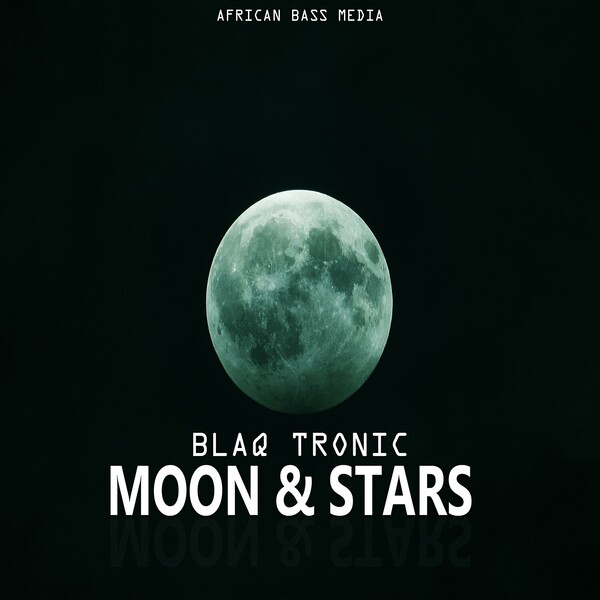 Blaq Tronic - Moon & Stars / African Bass Media