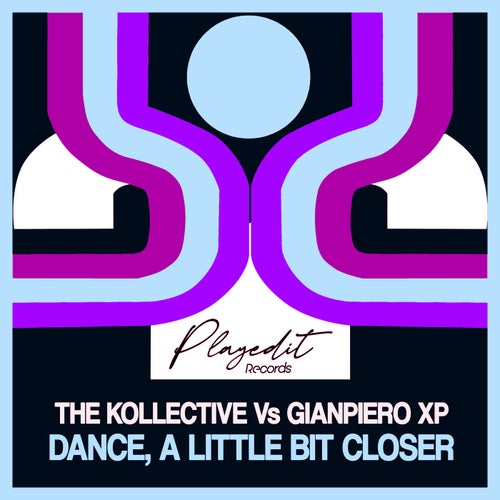 Gianpiero Xp, The Kollective - Dance, a Little Bit Closer / PLAYEDiT Records