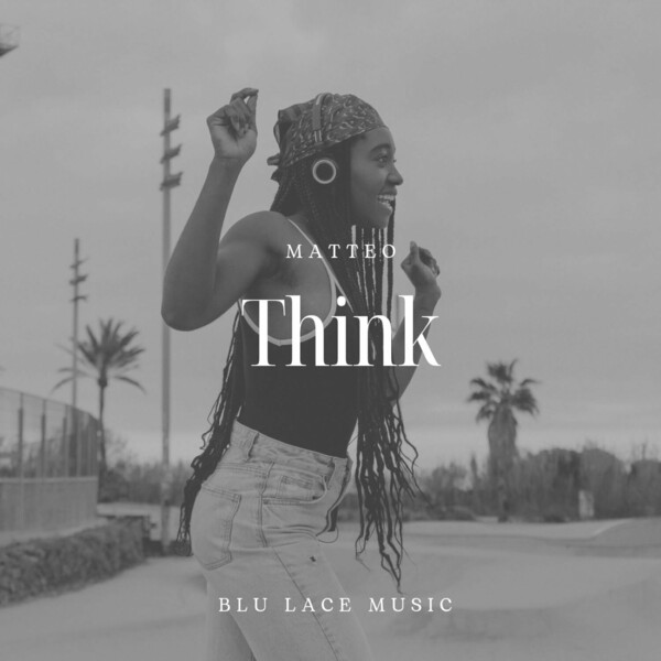 Matteo - Think / Blu Lace Music