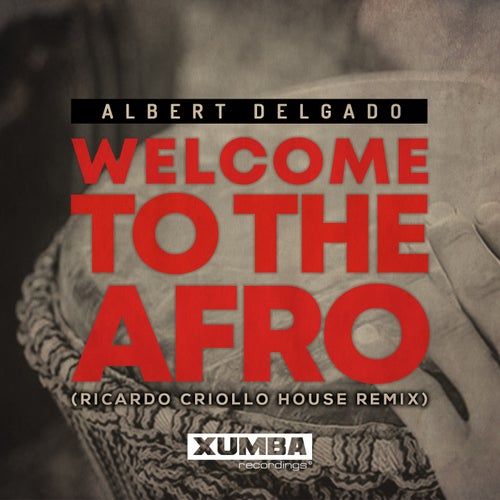 Albert Delgado - Welcome To The Afro (Ricardo Criollo House Remix) / Xumba Recordings