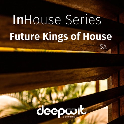Future Kings of House SA - InHouse Series Future Kings of House SA / DeepWit Recordings