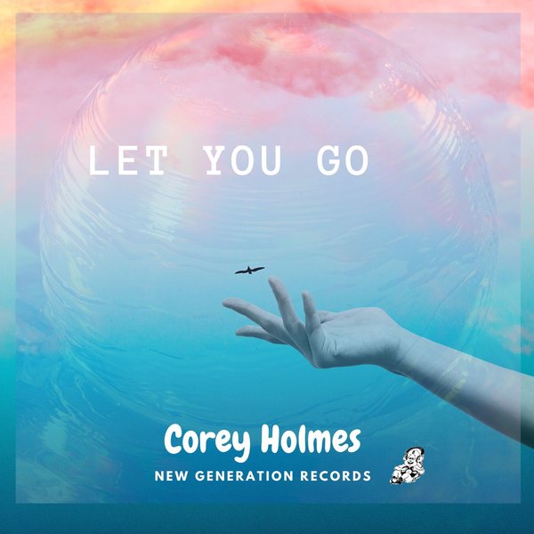Corey Holmes - Let You Go / New Generation Records