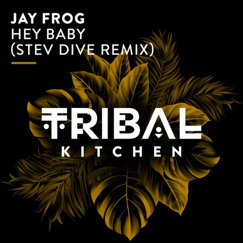 Jay Frog - Hey Baby! (Stev Dive Remix) / Tribal Kitchen