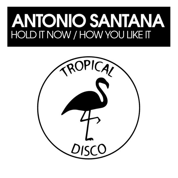 Antonio Santana - Hold It Now / How You Like It / Tropical Disco Records