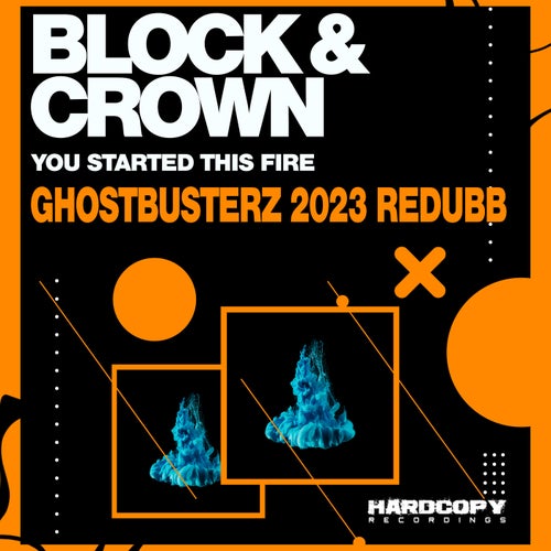 Block & Crown - You Started This Fire (Ghostbusterz 2023 Redubb) / Hardcopy NL Recordings