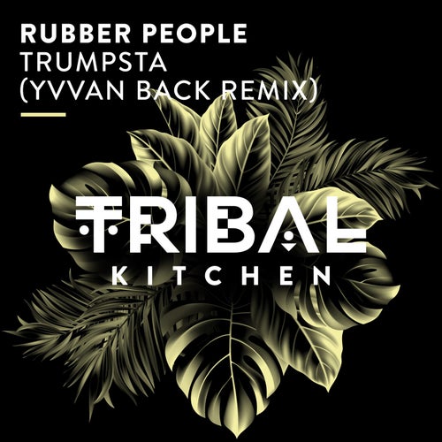 Rubber People - Trumpsta (Yvvan Back Remix) / Tribal Kitchen