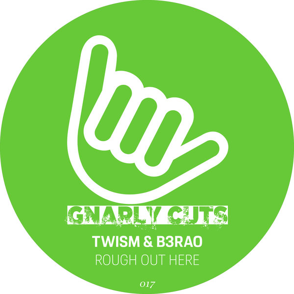 Twism, B3RAO - Rough Out Here / Gnarly Cuts