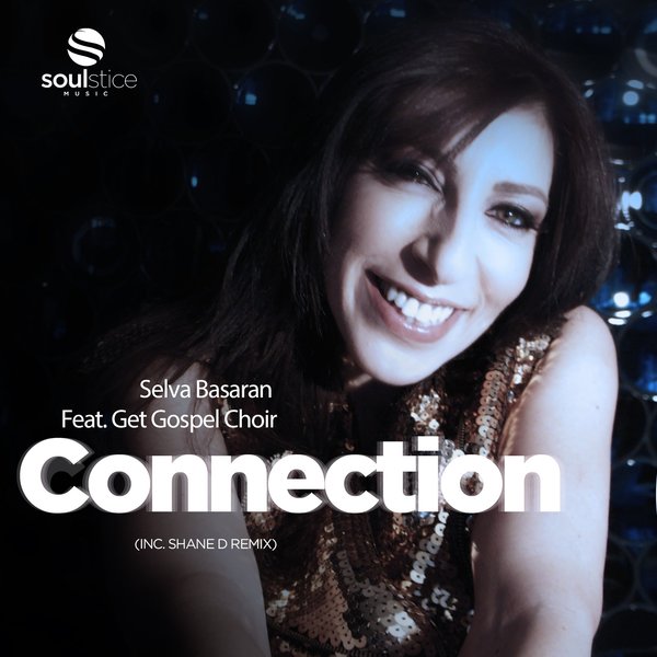 Selva Basaran Feat. Get Gospel Choir - Connection (Inc. Shane D Remix) / Soulstice Music