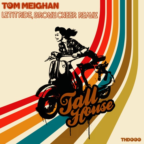 Tom Meighan - Let It Ride (Bronx Cheer Remixes) / Tall House Digital