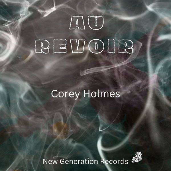 Corey Holmes - Au Revoir / New Generation Records