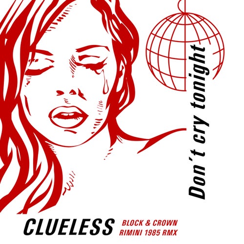 Clueless, Block & Crown - Don't Cry Tonight (Block & Crown Rimini 1985 Clubmix) / Big Up