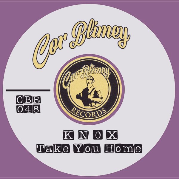 Knox - Take You Home / Cor Blimey Records