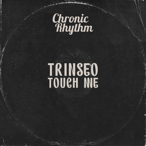 TRINSEO - Touch Me / Chronic Rhythm