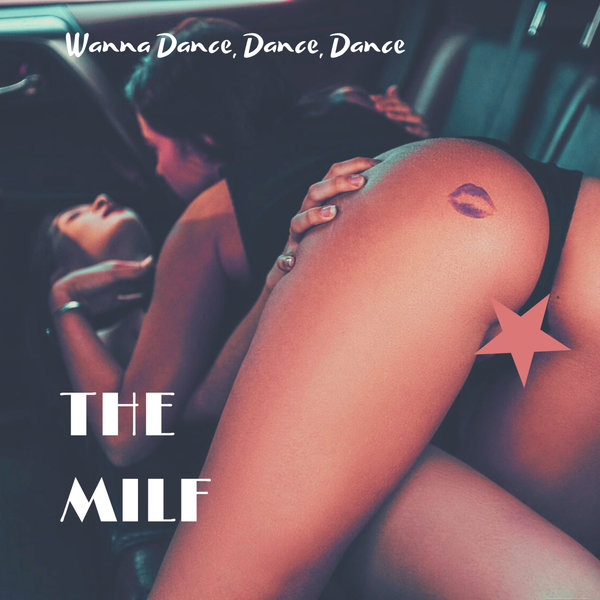 THE MILF - Wanna Dance, Dance, Dance / Funky Sensation Records