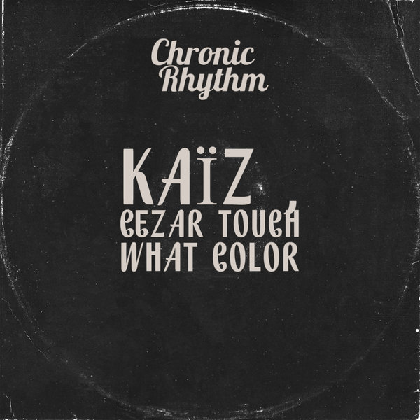 Kaïz , Cezar Touch - What Color / Chronic Rhythm
