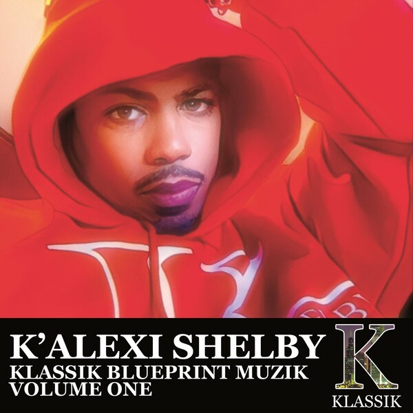 K' Alexi Shelby - Klassik Blueprint Muzik, Vol. 1 / K Klassik