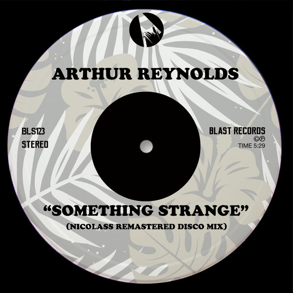 Arthur Reynolds - Somethig Strange (Nicolass Remastered Disco Mix) / Blast Records