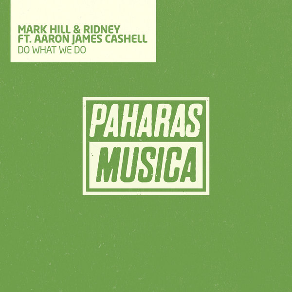 Mark Hill & Ridney ft Aaron James Cashell - Do What We Do / Paharas Musica
