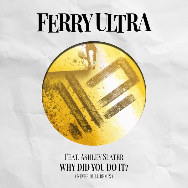 Ferry Ultra feat. Ashley Slater - Why Did You Do It / Peppermint Jam