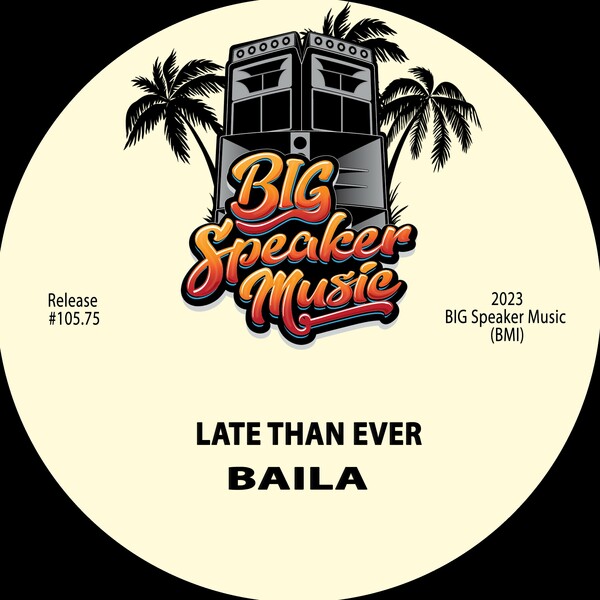 Late Than Ever - Baila / BIG Speaker Music